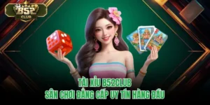 Tài Xỉu B52CLUB – Sân Chơi Đẳng Cấp Uy Tín Hàng Đầu